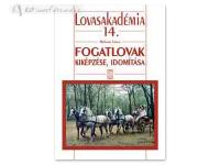 Hungarian Book: Fogatlovak Kiképzése, Idomítása (Lovasakadémia 14)