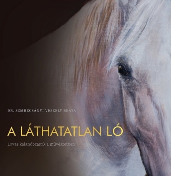 Hungarian Book: Dr. Szmrecsányi Veszely Beáta - A Láthatatlan Ló