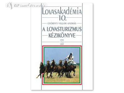 Könyv: A Lovasturizmus Kézikönyve (Lovasakadémia 10)