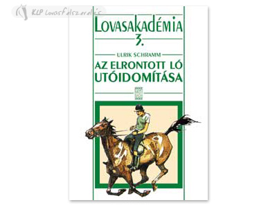 Könyv: Az Elrontott Ló Utóidomítása (Lovasakadémia 3)